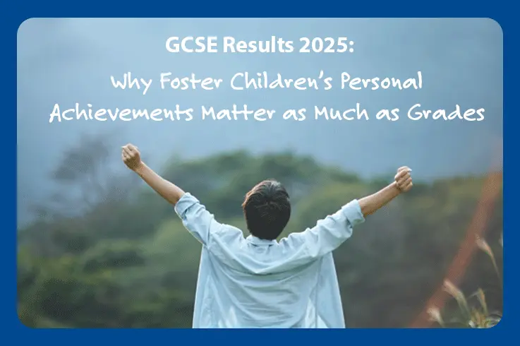 GCSE Results 2025: Why Foster Children’s Personal Achievements Matter as Much as Grades
