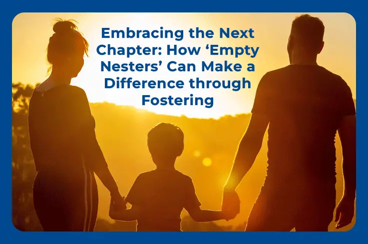 Embracing the Next Chapter: How Empty Nesters Can Make a Difference through Fostering