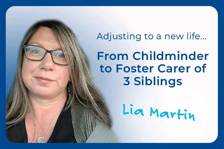 From Childminder to Foster Carer of 3 siblings: Lia Martin