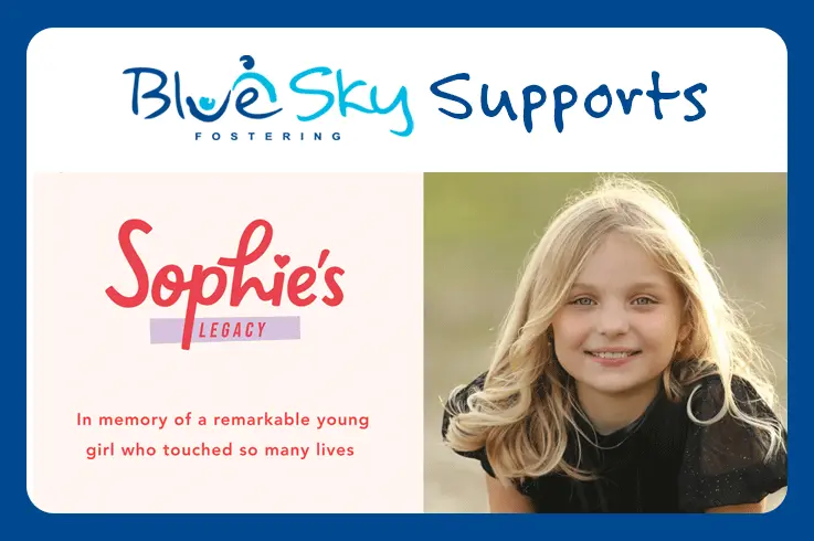 Blue Sky Fostering is supporting Sophie's Legacy Charity