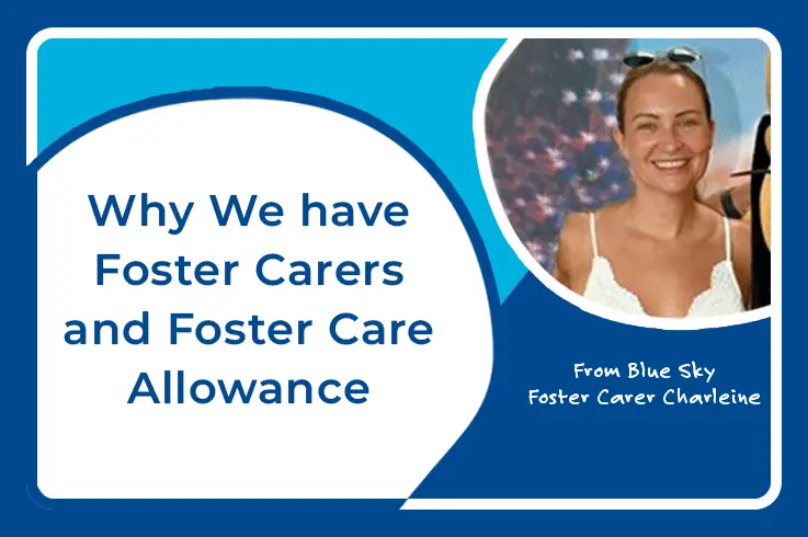 Why We have Foster Carers and Foster Care Allowance Charleine Blue Sky Fostering